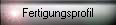 Fertigungsprofil